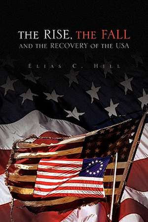 The Rise, the Fall and the Recovery of the USA de Elias C. Hill