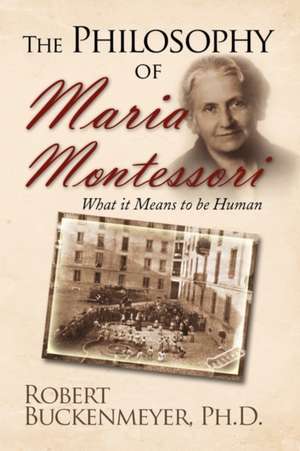 The Philosophy of Maria Montessori de Robert Ph. D. Buckenmeyer