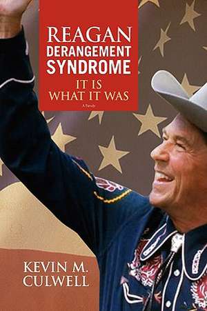 Reagan Derangement Syndrome de Kevin M. Culwell