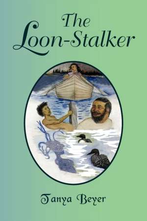 The Loon-Stalker de Tanya Beyer