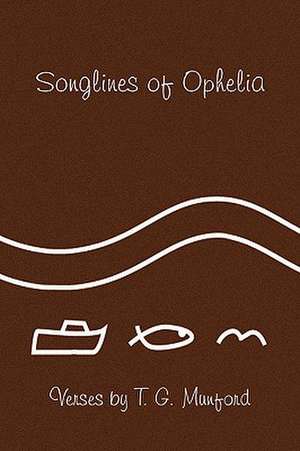 Songlines of Ophelia de T. G. Munford