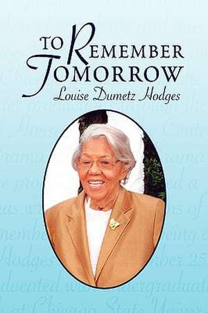 To Remember Tomorrow de Louise Dumetz Hodges