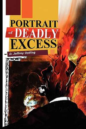 Ostling, D: Portrait of Deadly Excess