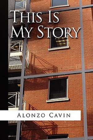 This Is My Story de Alonzo Cavin