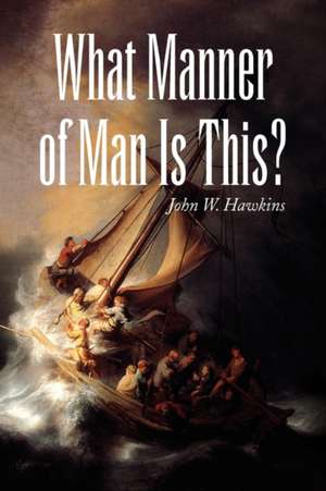 What Manner of Man Is This? de John W. Hawkins