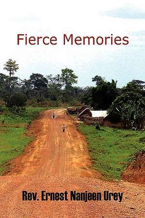 Fierce Memories de Rev Ernest Nanjeen Urey