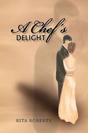 A Chef's Delight de Rita Roberts