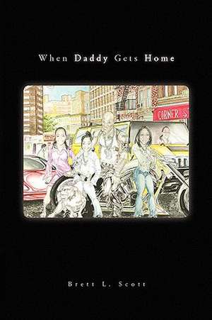 When Daddy Gets Home de Brett L. Scott