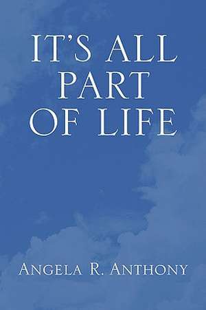 It's All Part of Life de Angela P. Anthony