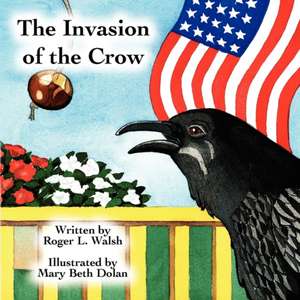 The Invasion of the Crow de Roger L. Walsh