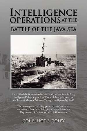 Intelligence Operations at the Battle of the Java Sea de Col Elliot E. Coley