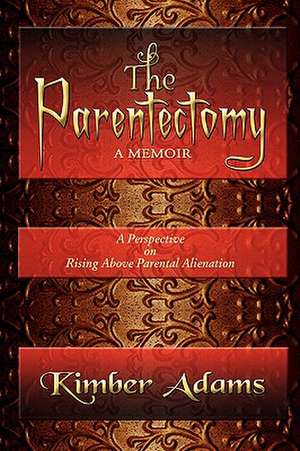 The Parentectomy a Memoir de Kimber Adams