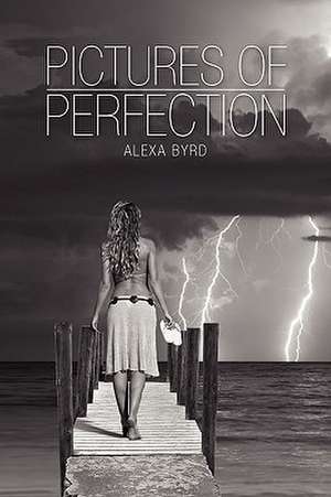 Pictures of Perfection de Alexa Byrd