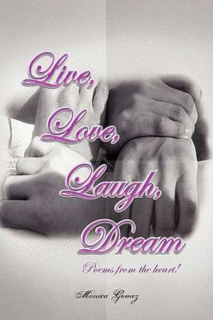 Live, Love, Laugh, Dream de Monica Gomez