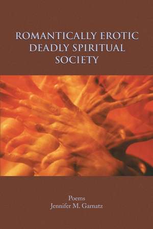 Romantically Erotic Deadly Spiritual Society de Jennifer M. Garnatz