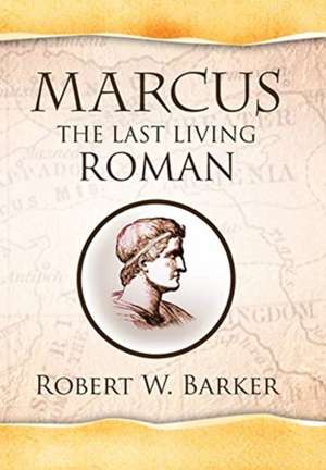 Marcus the Last Living Roman de Robert W. Barker