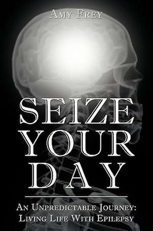 Seize Your Day de Amy Frey