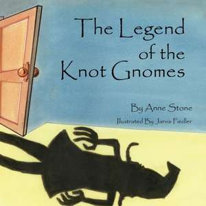 The Legend of the Knot Gnomes de Anne Stone