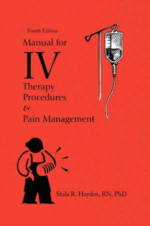 Manual for IV Therapy Procedures & Pain Management de Shila R. Rnbsmsphd Hayden