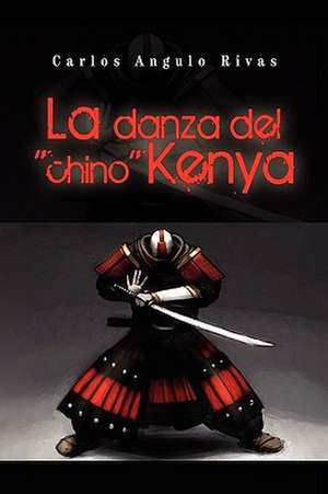 La Danza del ''Chino'' Kenya de Carlos Angulo Rivas