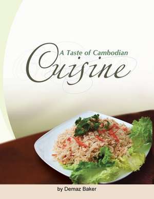 A Taste of Cambodian Cuisine de Demaz Baker