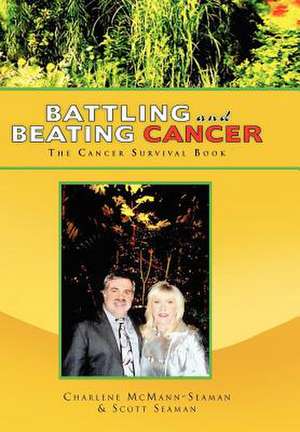 Battling and Beating Cancer de Scott Seaman