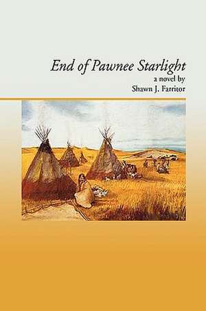 End Of Pawnee Starlight de Shawn J. Farritor