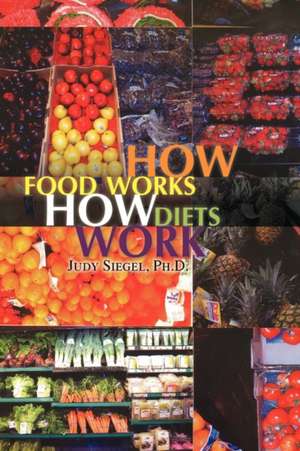 How Food Works - How Diets Work de Judy Siegel