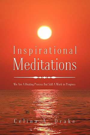 Inspirational Meditations de Celina A. Drake