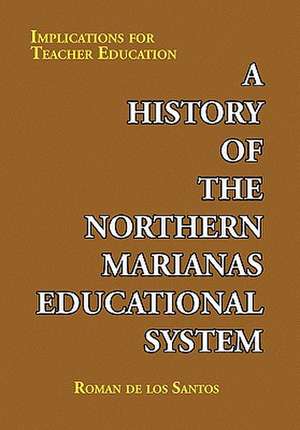 A History of the Northern Marianas Educational System de Roman De Los Santos