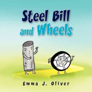 Steel Bill and Wheels de Emma J. Oliver