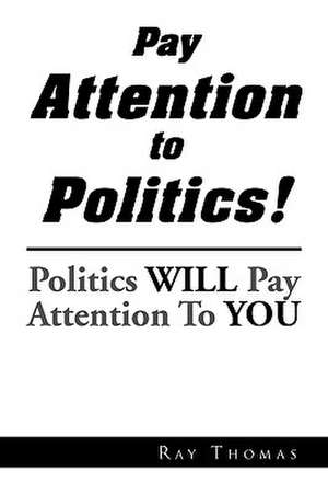 Pay Attention to Politics! de Ray Thomas