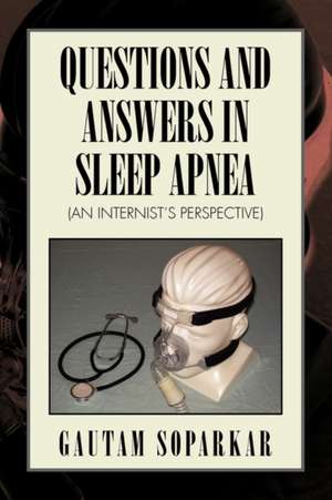 Questions and Answers in Sleep Apnea (an Internist's Perspective) de Gautam Soparkar