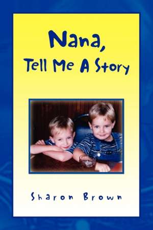 Nana, Tell Me a Story de Sharon Brown