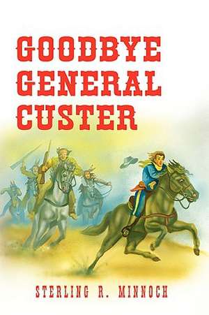 Goodbye General Custer de Sterling R. Minnoch