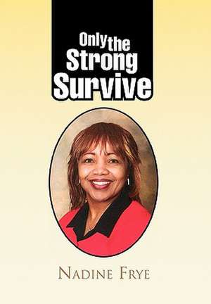 Only the Strong Survive de Nadine Frye