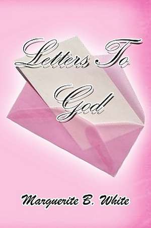 Letters to God de Marguerite B. White