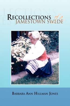 RECOLLECTIONS OF A JAMESTOWN SWEDE de Barbara Ann Hillman Jones