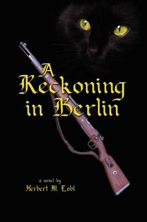 A Reckoning in Berlin de Herbert M. Lobl