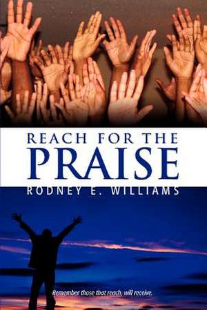 Reach for the Praise de Rodney E. Williams