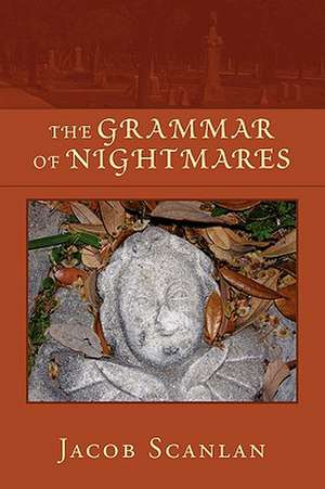 The Grammar of Nightmares de Jacob Scanlan