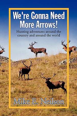 We're Gonna Need More Arrows! de Mike E. Neilson