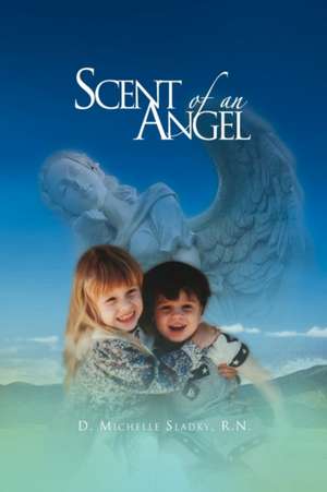 Scent of an Angel de D. Michelle R. N. Sladky