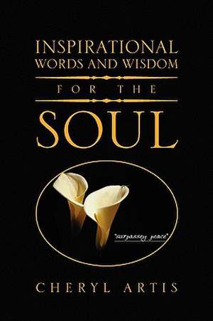 Inspirational Words and Wisdom for the Soul de Cheryl Artis