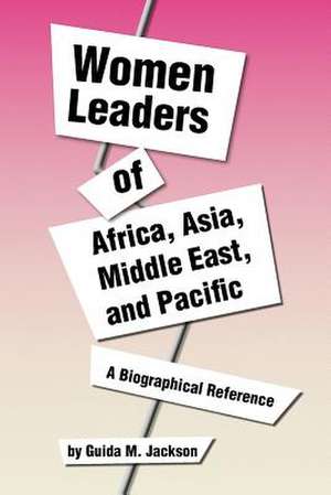 Women Leaders of Africa, Asia, Middle East, and Pacific de Guida M. Jackson