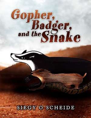 Gopher, Badger, and the Snake de Siegy O. Scheide