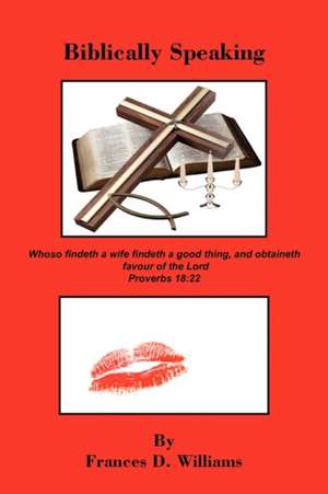 Biblically Speaking de Frances D. Williams