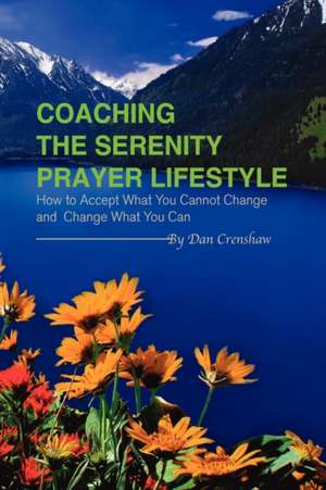 Coaching the Serenity Prayer Lifestyle de Dan Crenshaw