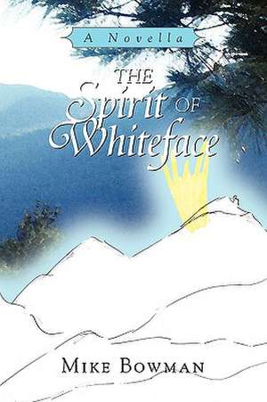 The Spirit of Whiteface de Mike Bowman