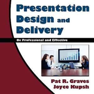 Presentation Design and Delivery de Pat R. Joyce Kupsh Graves